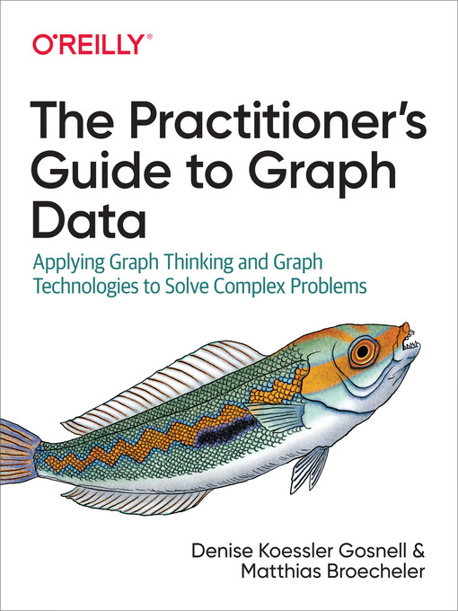 Title details for The Practitioner's Guide to Graph Data by Denise Gosnell - Available